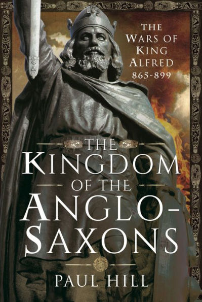 The Kingdom of Anglo-Saxons: Wars King Alfred 865-899