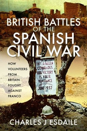 British Battles of the Spanish Civil War: How Volunteers from Britain Fought against Franco