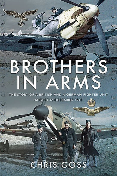 Brothers Arms: The Story of a British and German Fighter Unit, August to December 1940