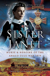 Title: Sister Janet: Nurse & Heroine of the Anglo-Zulu War, 1879, Author: Brian Best
