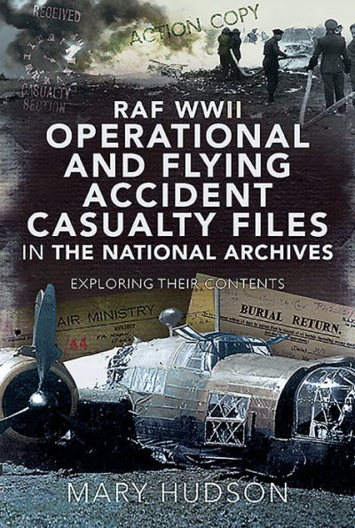 RAF WWII Operational and Flying Accident Casualty Files The National Archives: Exploring their Contents