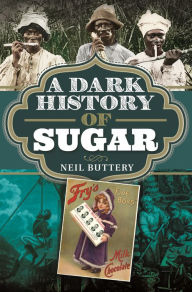 Title: A Dark History of Sugar, Author: Neil Buttery