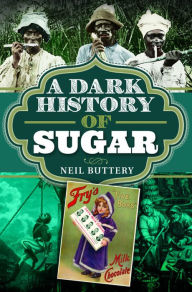 Title: A Dark History of Sugar, Author: Neil Buttery