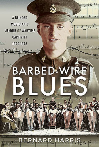 Barbed-Wire Blues: A Blinded Musician's Memoir of Wartime Captivity 1940-1943