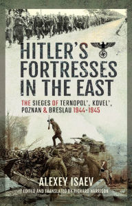 Ebooks free download english Hitler's Fortresses in the East: The Sieges of Ternopol', Kovel', Poznan and Breslau, 1944-1945  9781526783967