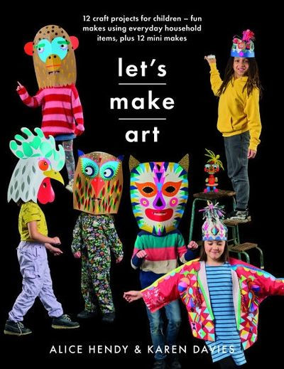 Let's Make Art: 12 Craft Projects for Children: Fun makes using everyday household items, plus mini makes!