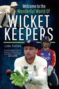 Title: Welcome to the Wonderful World of Wicketkeepers, Author: Luke Sutton