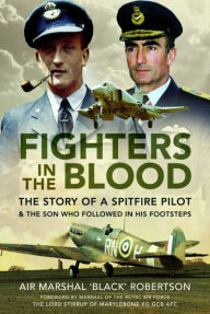 Downloading free books to your kindle Fighters in the Blood: The Story of a Spitfire Pilot - And the Son Who Followed in His Footsteps