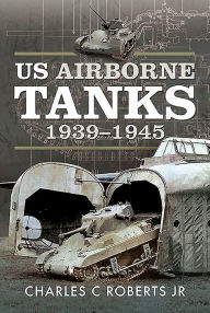 Title: US Airborne Tanks, 1939-1945, Author: Charles C Roberts