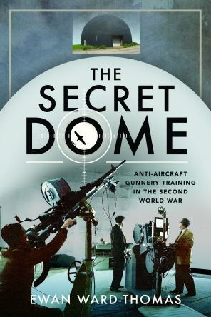 The Secret Dome: Anti-Aircraft Gunnery Training in the Second World War