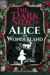 Title: The Dark Side of Alice in Wonderland, Author: Angela Youngman