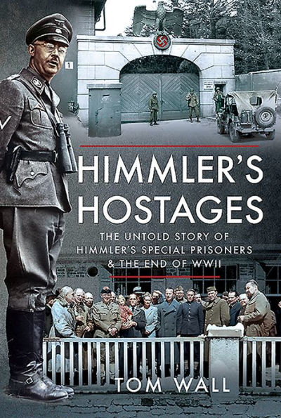 Himmler's Hostages: The Untold Story of Himmler's Special Prisoners and the End of WWII