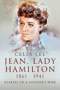 Title: Jean, Lady Hamilton, 1861-1941: Diaries of A Soldier's Wife, Author: Celia Lee