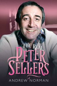 Title: The Real Peter Sellers, Author: Andrew Norman