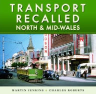 Title: Transport Recalled: North and Mid-Wales, Author: Martin Jenkins