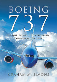 Title: Boeing 737: The World's Most Controversial Commercial Jetliner, Author: Graham M Simons