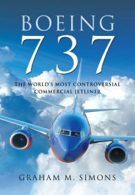 Title: Boeing 737: The World's Most Controversial Commercial Jetliner, Author: Graham M. Simons
