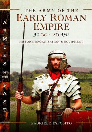 the Army of Early Roman Empire 30 BC-AD 180: History, Organization and Equipment