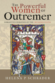 French audiobook download The Powerful Women of Outremer: Forgotten Heroines of the Crusader States by Helena P Schrader FB2 DJVU PDB 9781526787552