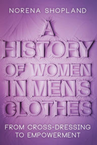 Ebook free download forum A History of Women in Men's Clothes: From Cross-Dressing to Empowerment by  (English Edition) 9781526787675