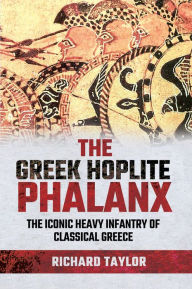 Free download books online read The Greek Hoplite Phalanx: The Iconic Heavy Infantry of the Classical Greek World 9781526788573