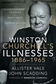 Title: Winston Churchill's Illnesses, 1886-1965, Author: Allister Vale