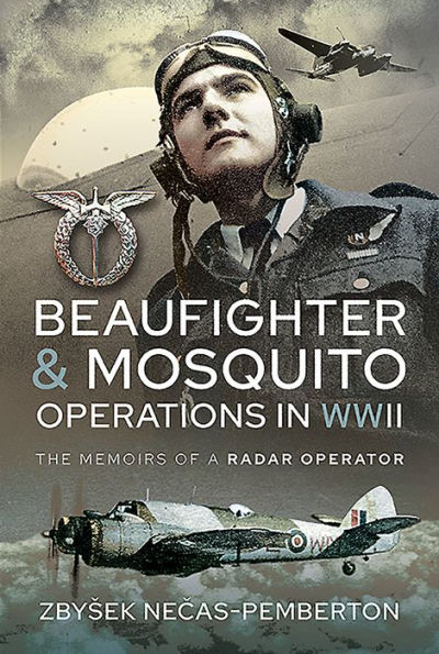 Beaufighter and Mosquito Operations WWII: The Memoirs of a Radar Operator