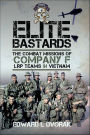 Elite Bastards: The Combat Missions of Company F, LRP Teams in Vietnam
