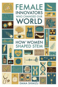 Title: Female Innovators Who Changed Our World: How Women Shaped STEM, Author: Emma Green