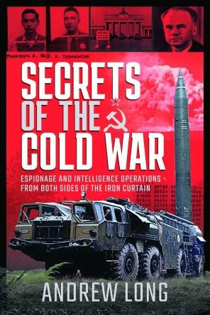 Secrets of the Cold War: Espionage and Intelligence Operations - From Both Sides Iron Curtain