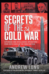Title: Secrets of the Cold War: Espionage and Intelligence Operations - From Both Sides of the Iron Curtain, Author: Andrew Long