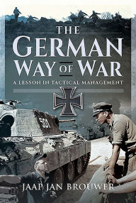 Title: The German Way of War: A Lesson in Tactical Management, Author: Jaap Jan Brouwer