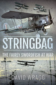 Title: Stringbag: The Fairey Swordfish at War, Author: David Wragg