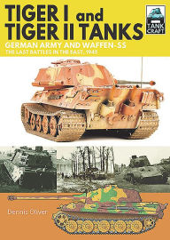 Free download audio books for kindle Tiger I and Tiger II Tanks: German Army and Waffen-SS The Last Battles in the East, 1945 by Dennis Oliver 9781526791238  (English Edition)