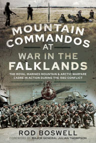 English books mp3 free download Mountain Commandos at War in the Falklands: The Royal Marines Mountain and Arctic Warfare Cadre in Action During the 1982 Conflict RTF PDB MOBI by Rodney Boswell in English