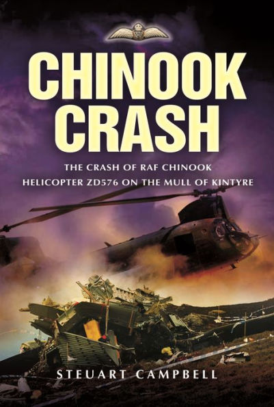 Chinook Crash: The Crash of RAF Chinook Helicopter ZD576 on the Mull of Kintyre