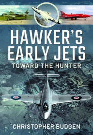 Title: Hawker's Early Jets: Toward of the Hunter, Author: Christopher Budgen