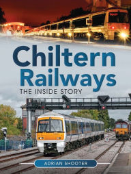 Title: Chiltern Railways: The Inside Story, Author: Adrian Shooter