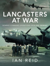 Free download ebooks links Lancasters at War: Bomber Command Operations from RAF Grimsby by Ian David Reid (English literature) 9781526792617 PDB FB2 DJVU