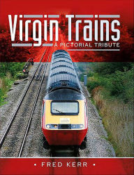 Title: Virgin Trains: A Pictorial Tribute, Author: Fred Kerr