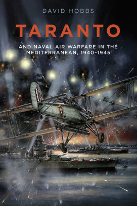 Taranto And Naval Air Warfare In The Mediterranean By David Hobbs Hardcover Barnes Noble