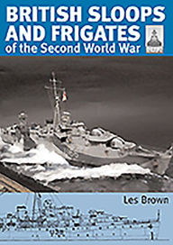 Title: British Sloops and Frigates of the Second World War, Author: Les Brown