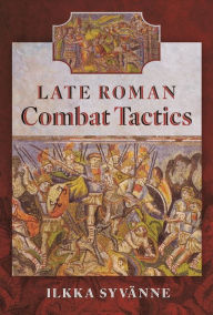 Free best selling book downloads Late Roman Combat Tactics by Ilkka Syvänne PDB ePub 9781526793966 in English