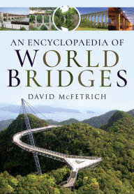 Title: An Encyclopaedia of World Bridges, Author: David McFetrich