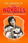 The Creator of the Wombles: The First Biography of Elisabeth Beresford