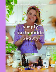 Free book electronic downloads Simply Sustainable Beauty: 30 Recipes to Create Your New Head to Toe Zero-Waste Beauty Routine by  9781526795182 RTF (English Edition)