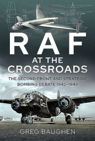 Free iphone audio books download RAF at the Crossroads: The Second Front and Strategic Bombing Debate, 1942-1943 9781526795342 (English Edition) MOBI by Greg Baughen