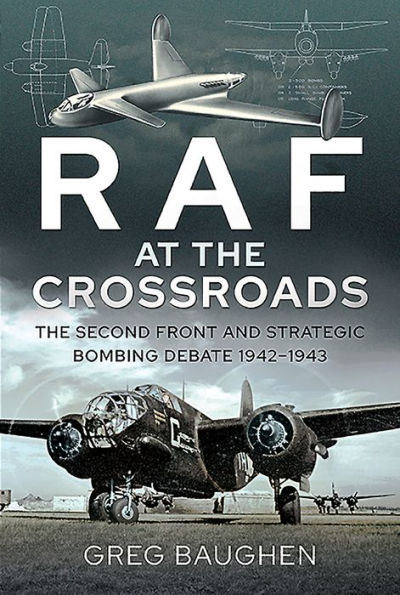 RAF at The Crossroads: Second Front and Strategic Bombing Debate, 1942-1943
