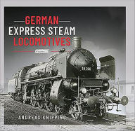 Title: German Express Steam Locomotives, Author: Andreas Knipping