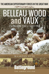 Free books download mp3 Belleau Wood and Vaux: 1 to 26 June & July 1918 in English